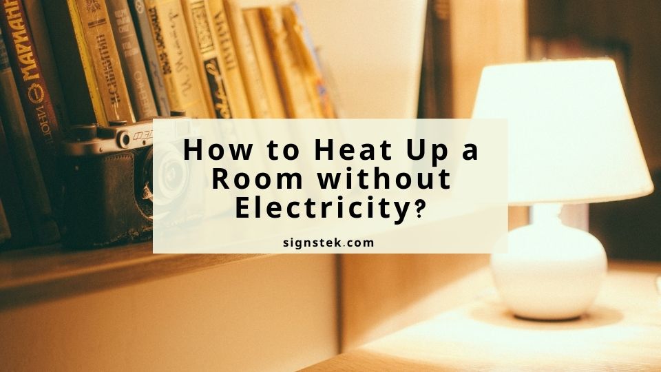How to Heat Up a Room without Electricity? Signstek
