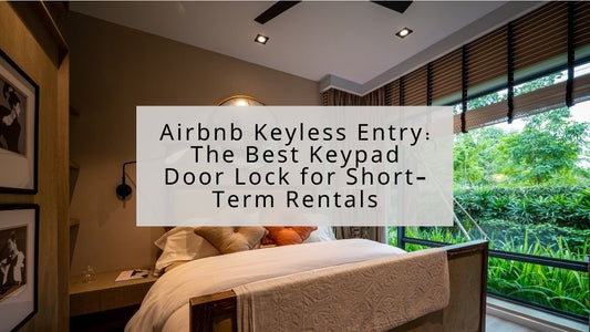 Airbnb Keyless Entry: The Best Keypad Door Lock for Short-Term Rentals