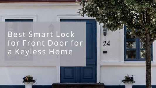 Best Smart Lock for Front Door for a Keyless Home