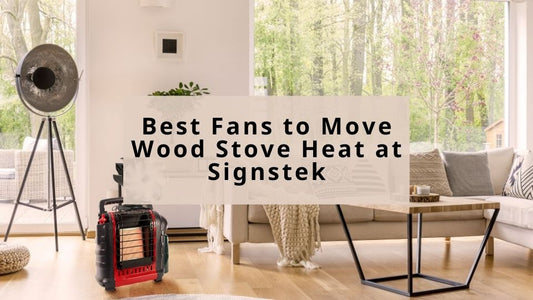 Best Fans to Move Wood Stove Heat at Signstek