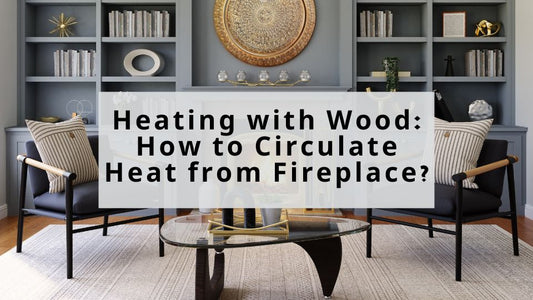 Heating with Wood: How to Circulate Heat from Fireplace?