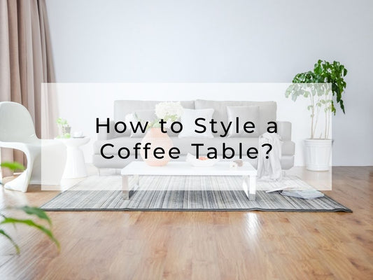 How to Style a Coffee Table?
