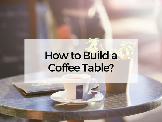 How to Build a Coffee Table?