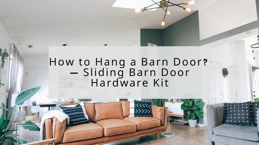 How to Hang a Barn Door? — Sliding Barn Door Hardware Kit