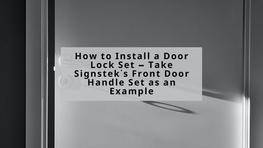 How to Install a Door Lock Set – Take Signstek’s Front Door Handle Set as an Example