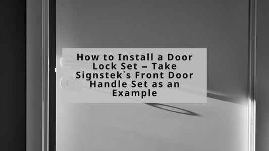 How to Install a Door Lock Set – Take Signstek’s Front Door Handle Set as an Example