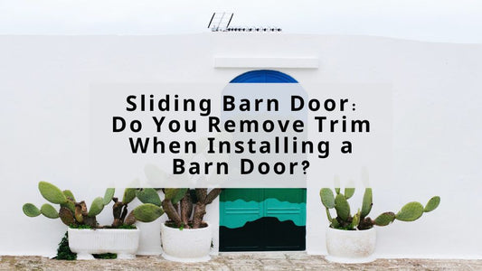 Sliding Barn Door: Do You Remove Trim When Installing a Barn Door?