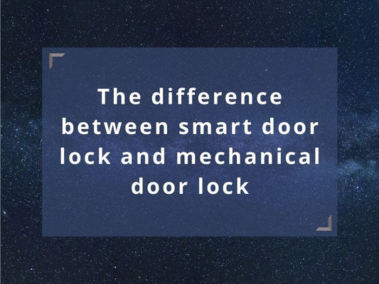 The difference between smart door lock and mechanical door lock