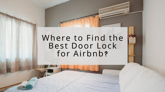 Where to Find the Best Door Lock for Airbnb?