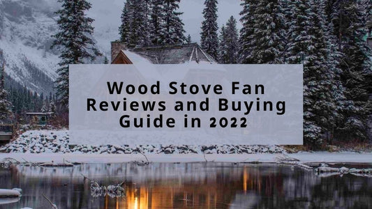 Wood Stove Fan Reviews and Buying Guide in 2022
