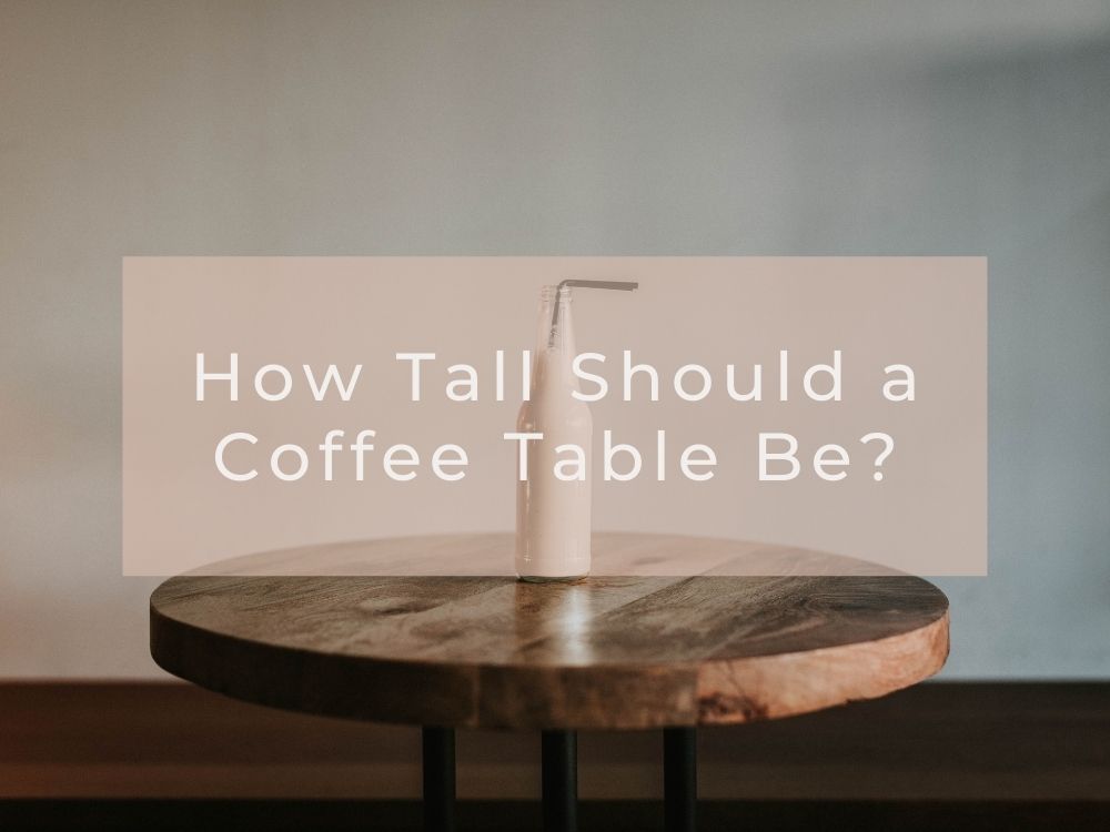 How Tall Should Coffee Tables Be